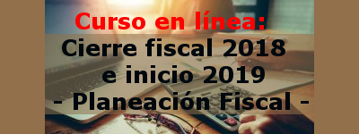 Cierre Ejercicio 2018 e inicio 2019. Planeación Fiscal
