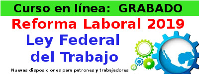 Reforma Laboral 2019 a la Ley Federal del Trabajo.