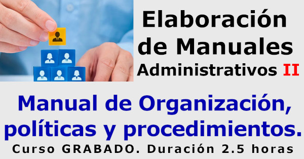 Elaboración de Manuales Administrativos II : Manual de Organización, políticas y procedimientos
