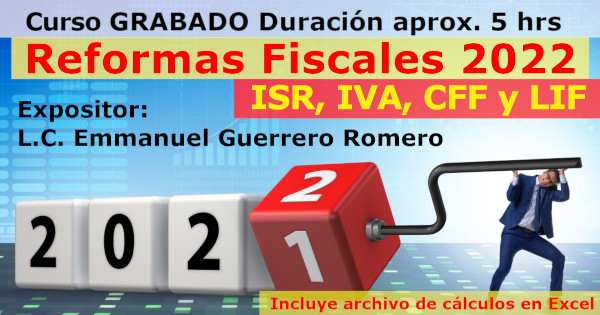 Reformas Fiscales 2022 (ISR, IVA, CFF y LIF)